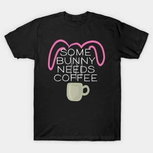 Some Bunny Needs Coffee T-Shirt